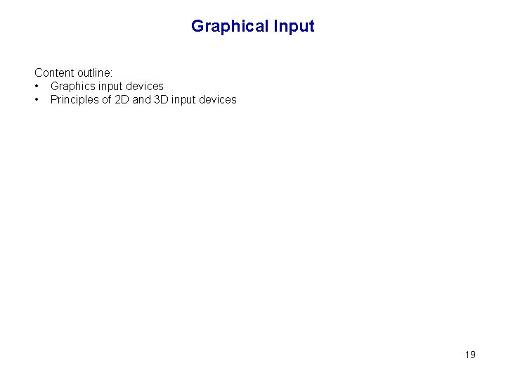 Graphical Input Content outline: • Graphics input devices • Principles of 2 D and