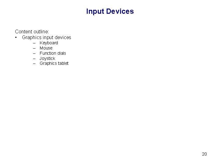Input Devices Content outline: • Graphics input devices – – – Keyboard Mouse Function