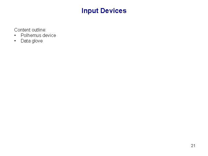 Input Devices Content outline: • Polhemus device • Data glove 21 