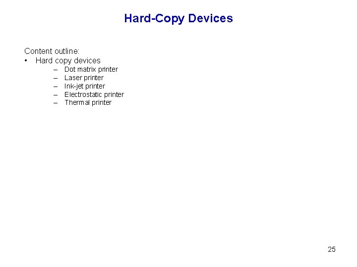 Hard-Copy Devices Content outline: • Hard copy devices – – – Dot matrix printer