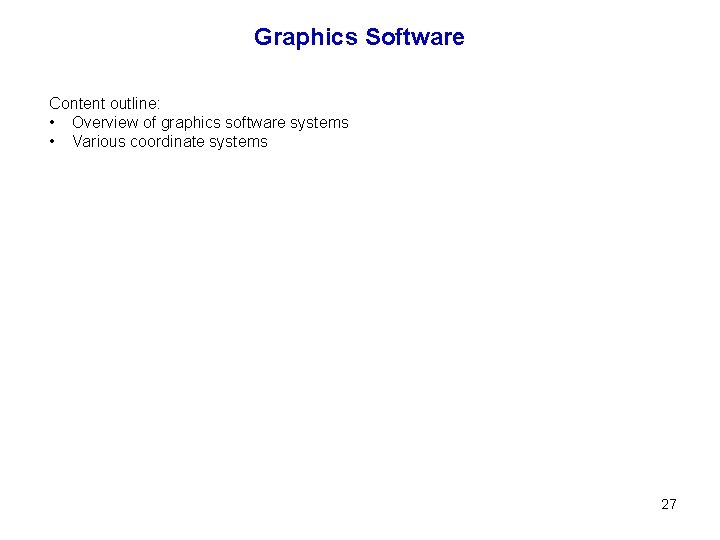 Graphics Software Content outline: • Overview of graphics software systems • Various coordinate systems