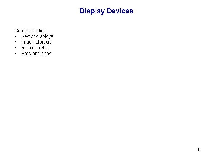 Display Devices Content outline: • Vector displays • Image storage • Refresh rates •