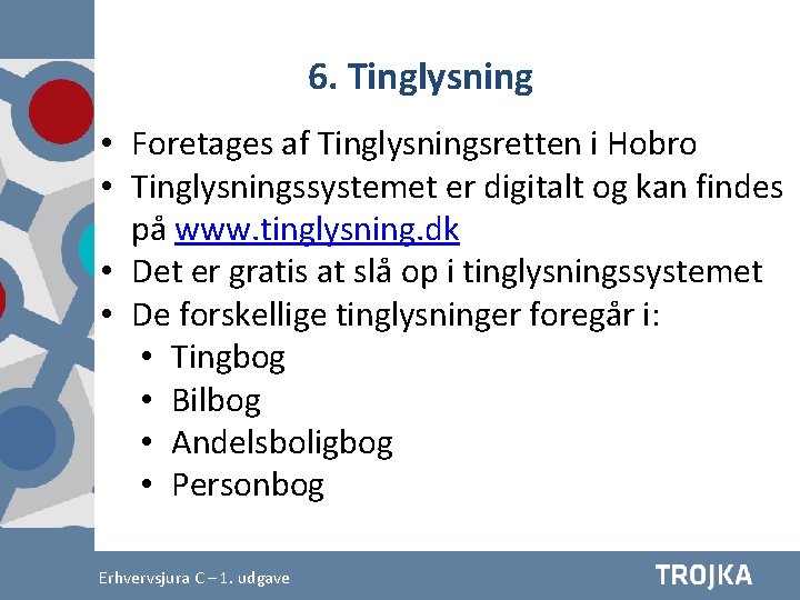 6. Tinglysning • Foretages af Tinglysningsretten i Hobro • Tinglysningssystemet er digitalt og kan