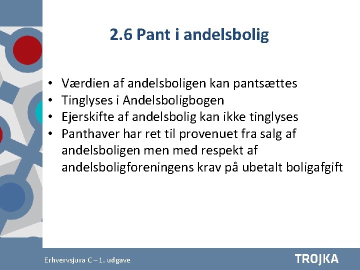 2. 6 Pant i andelsbolig • • Værdien af andelsboligen kan pantsættes Tinglyses i