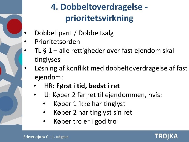 4. Dobbeltoverdragelse prioritetsvirkning Dobbeltpant / Dobbeltsalg Prioritetsorden TL § 1 – alle rettigheder over