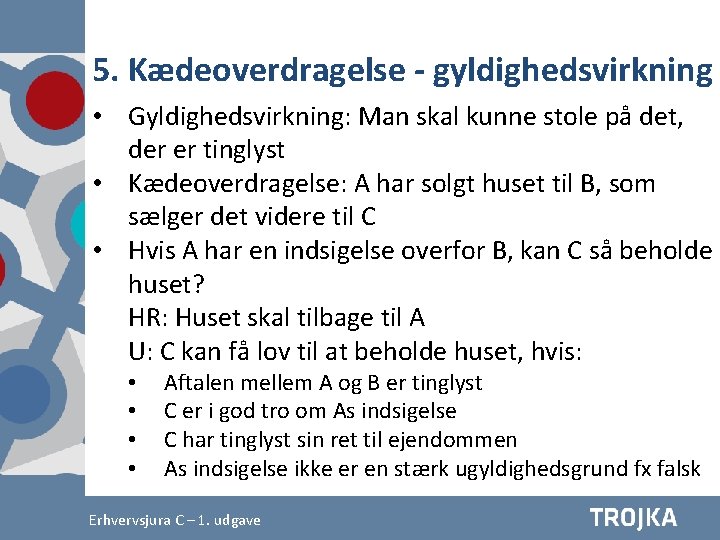 5. Kædeoverdragelse - gyldighedsvirkning • Gyldighedsvirkning: Man skal kunne stole på det, der er