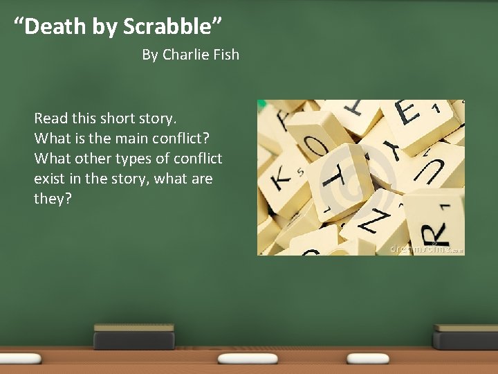 “Death by Scrabble” By Charlie Fish Read this short story. What is the main