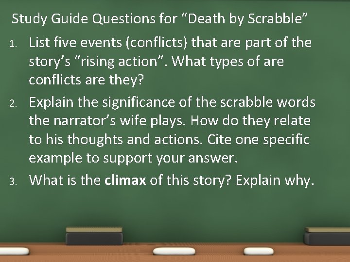 Study Guide Questions for “Death by Scrabble” 1. 2. 3. List five events (conflicts) Study Guide Questions for “Death by Scrabble” 1. 2. 3. List five events (conflicts)