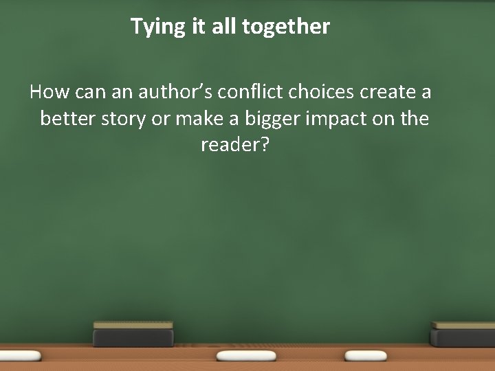 Tying it all together How can an author’s conflict choices create a better story