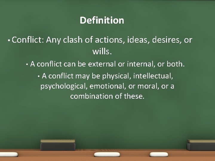 Definition • Conflict: • Any clash of actions, ideas, desires, or wills. A conflict Definition • Conflict: • Any clash of actions, ideas, desires, or wills. A conflict