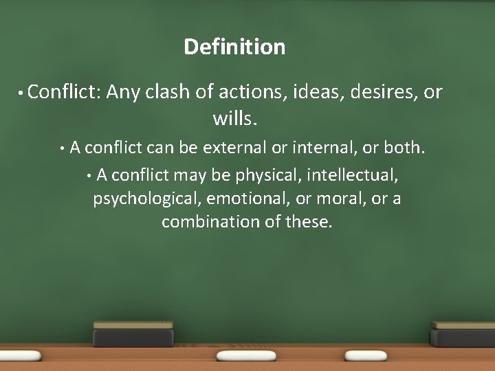 Definition • Conflict: • Any clash of actions, ideas, desires, or wills. A conflict