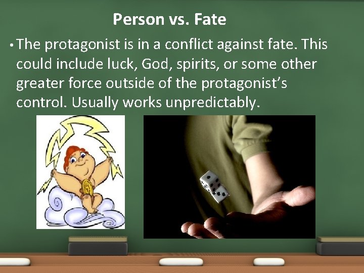 Person vs. Fate • The protagonist is in a conflict against fate. This could Person vs. Fate • The protagonist is in a conflict against fate. This could