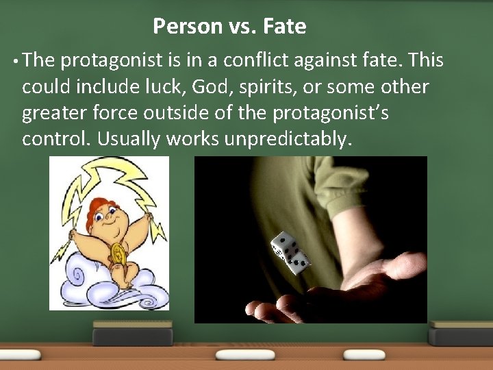 Person vs. Fate • The protagonist is in a conflict against fate. This could