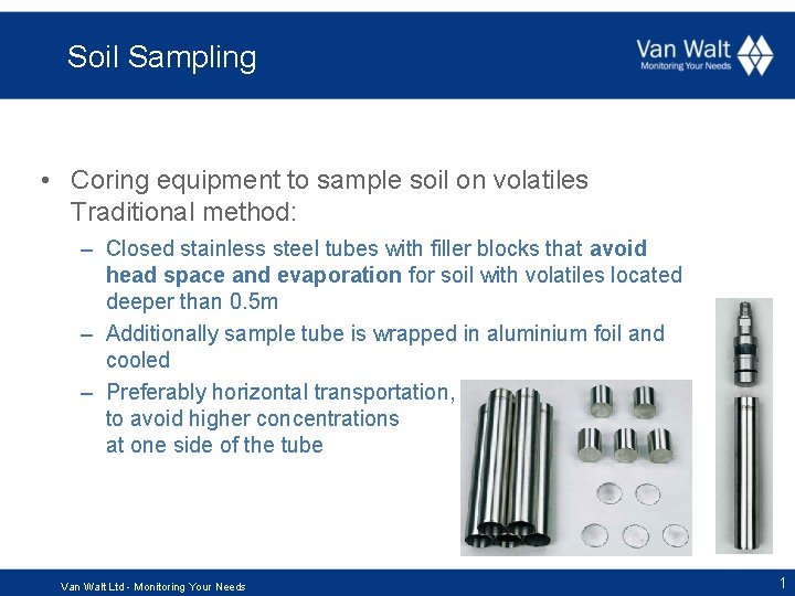 Soil Sampling • Coring equipment to sample soil on volatiles Traditional method: – Closed