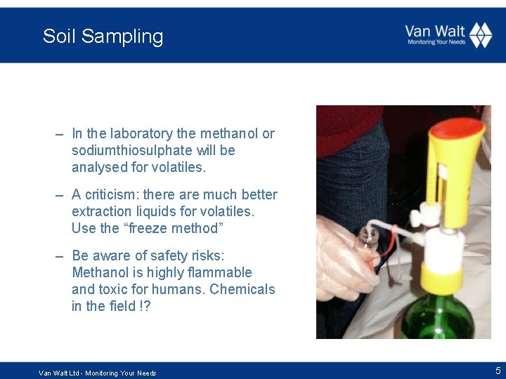 Soil Sampling – In the laboratory the methanol or sodiumthiosulphate will be analysed for