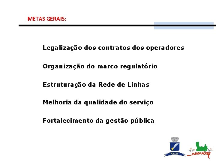 METAS GERAIS: Legalização dos contratos dos operadores Organização do marco regulatório Estruturação da Rede