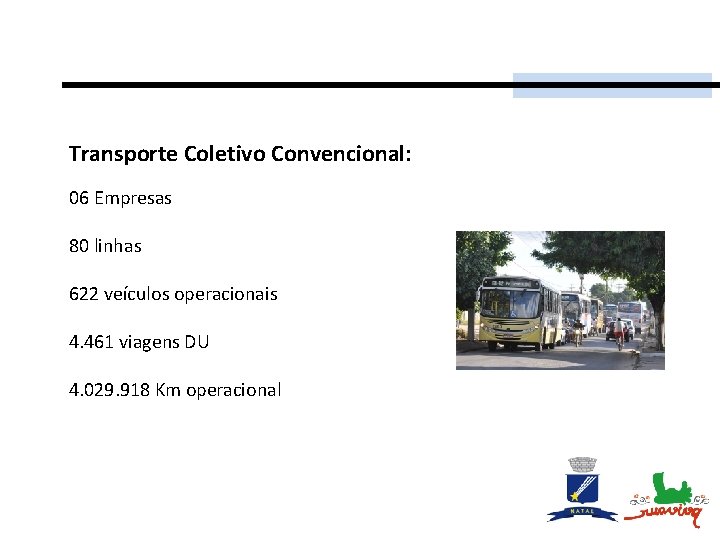 Transporte Coletivo Convencional: 06 Empresas 80 linhas 622 veículos operacionais 4. 461 viagens DU