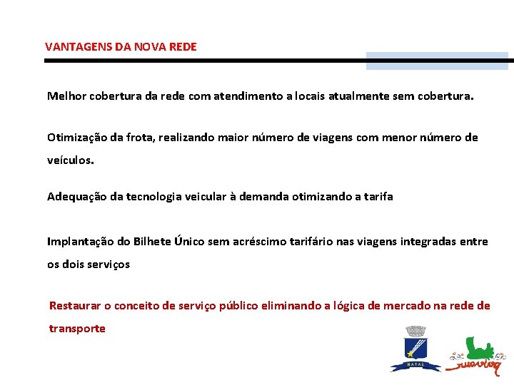 VANTAGENS DA NOVA REDE Melhor cobertura da rede com atendimento a locais atualmente sem