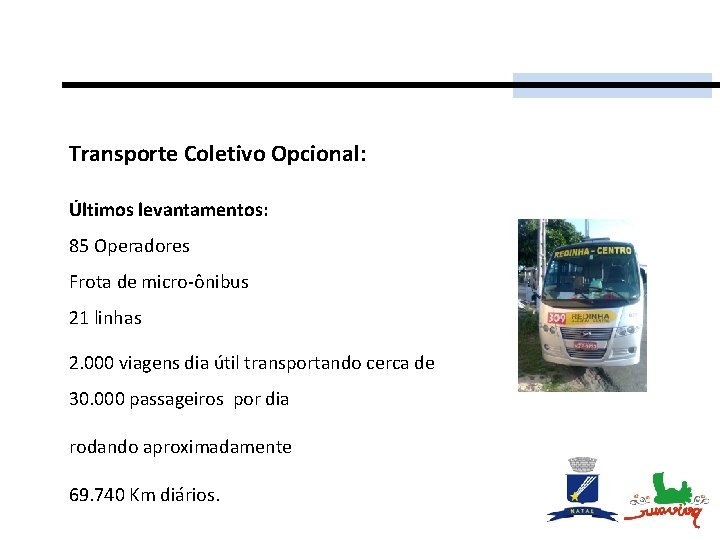 Transporte Coletivo Opcional: Últimos levantamentos: 85 Operadores Frota de micro-ônibus 21 linhas 2. 000