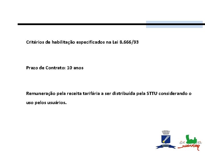 Critérios de habilitação especificados na Lei 8. 666/93 Prazo de Contrato: 10 anos Remuneração