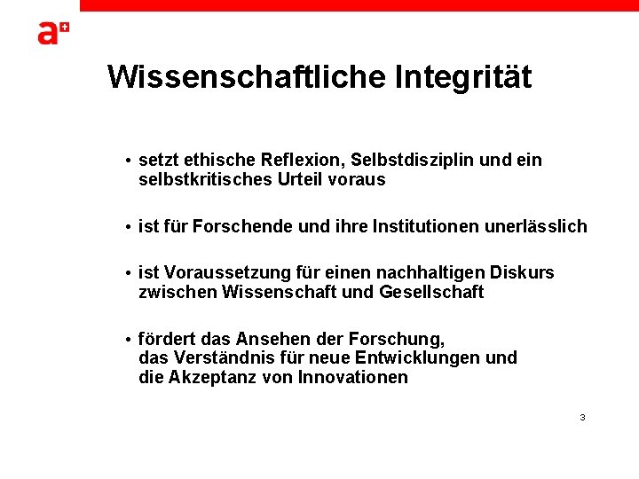 Wissenschaftliche Integrität • setzt ethische Reflexion, Selbstdisziplin und ein selbstkritisches Urteil voraus • ist