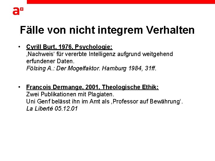 Fälle von nicht integrem Verhalten • Cyrill Burt, 1976, Psychologie: ‚Nachweis‘ für vererbte Intelligenz