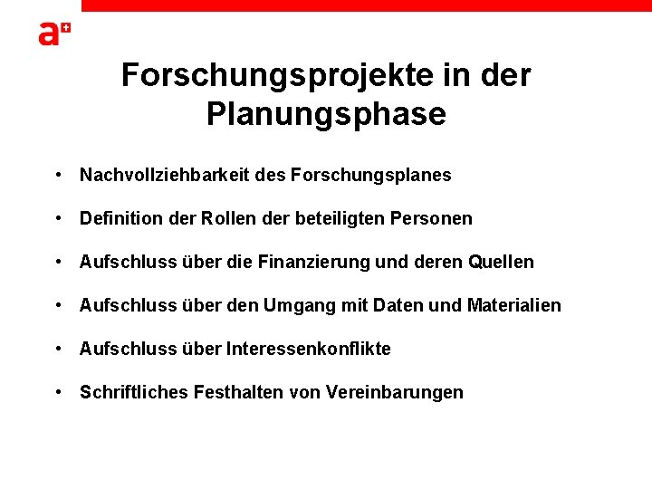 Forschungsprojekte in der Planungsphase • Nachvollziehbarkeit des Forschungsplanes • Definition der Rollen der beteiligten