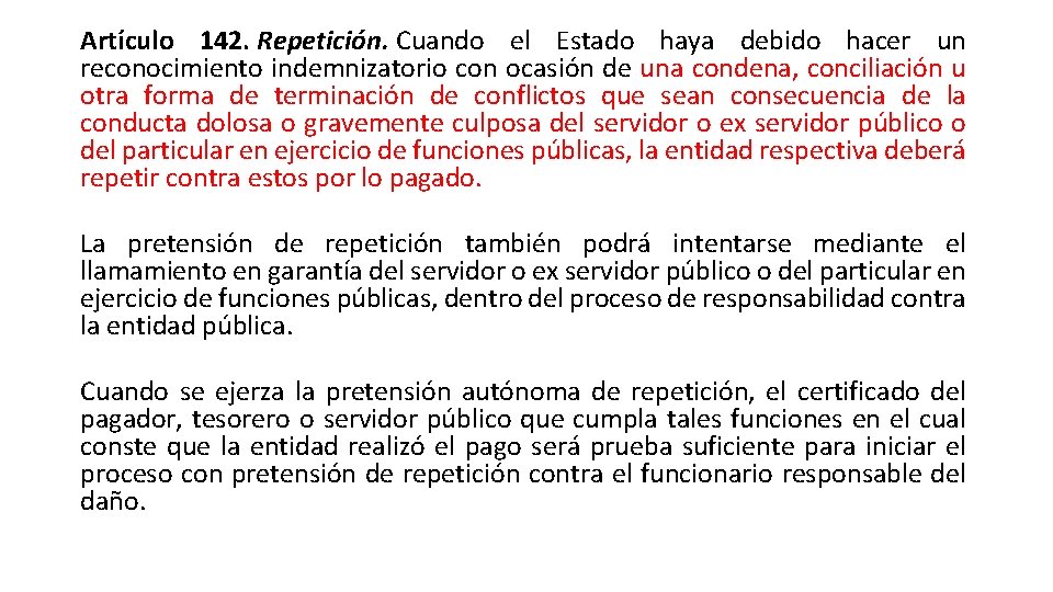 Artículo 142. Repetición. Cuando el Estado haya debido hacer un reconocimiento indemnizatorio con ocasión