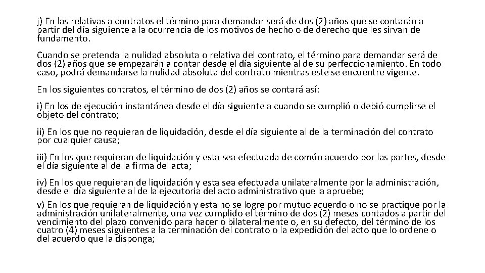 j) En las relativas a contratos el término para demandar será de dos (2)