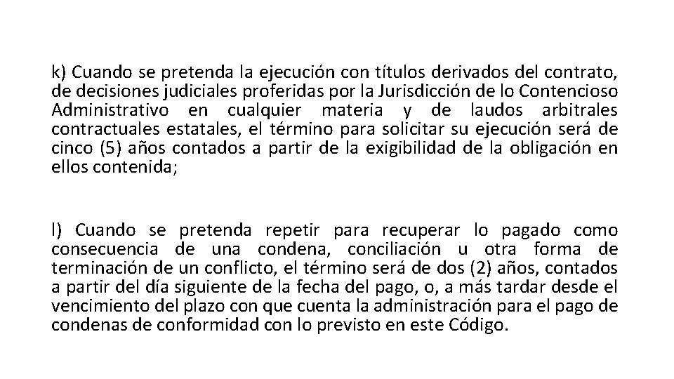 k) Cuando se pretenda la ejecución con títulos derivados del contrato, de decisiones judiciales