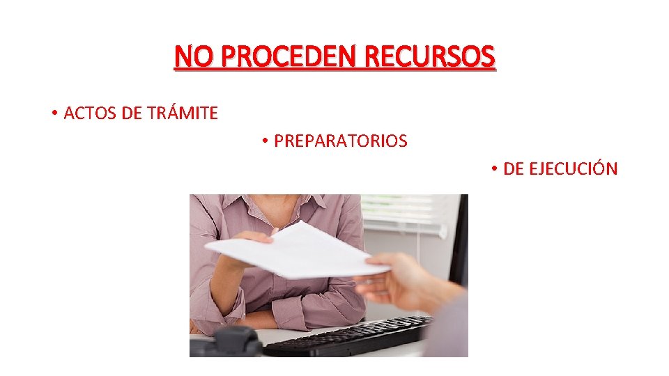 NO PROCEDEN RECURSOS • ACTOS DE TRÁMITE • PREPARATORIOS • DE EJECUCIÓN 