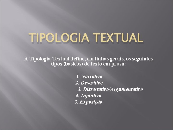 TIPOLOGIA TEXTUAL A Tipologia Textual define, em linhas gerais, os seguintes tipos (básicos) de TIPOLOGIA TEXTUAL A Tipologia Textual define, em linhas gerais, os seguintes tipos (básicos) de