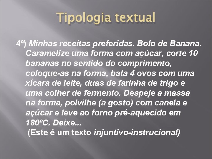 Tipologia textual 4º) Minhas receitas preferidas. Bolo de Banana. Caramelize uma forma com açúcar, Tipologia textual 4º) Minhas receitas preferidas. Bolo de Banana. Caramelize uma forma com açúcar,
