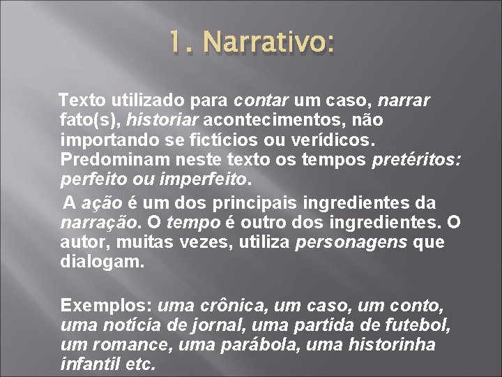 1. Narrativo: Texto utilizado para contar um caso, narrar fato(s), historiar acontecimentos, não importando 1. Narrativo: Texto utilizado para contar um caso, narrar fato(s), historiar acontecimentos, não importando