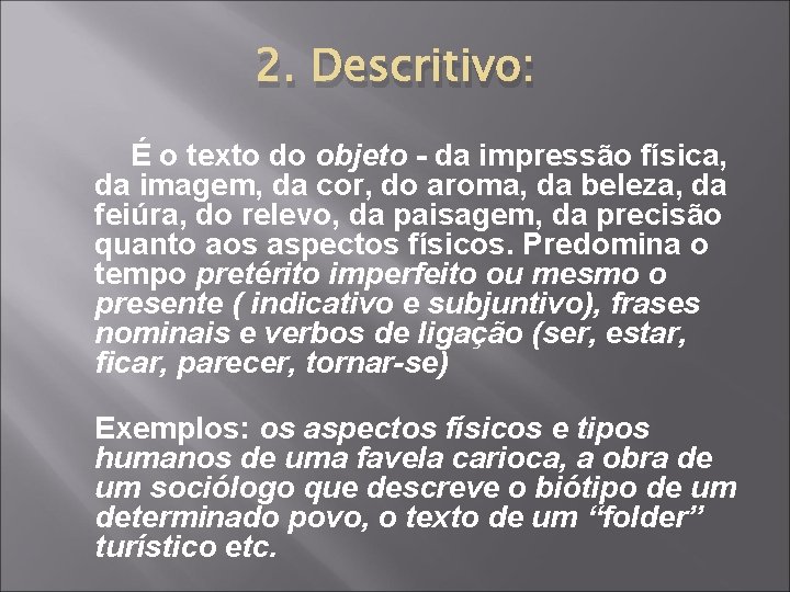 2. Descritivo: É o texto do objeto - da impressão física, da imagem, da 2. Descritivo: É o texto do objeto - da impressão física, da imagem, da