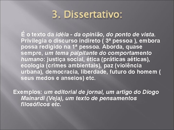 3. Dissertativo: É o texto da idéia - da opinião, do ponto de vista. 3. Dissertativo: É o texto da idéia - da opinião, do ponto de vista.
