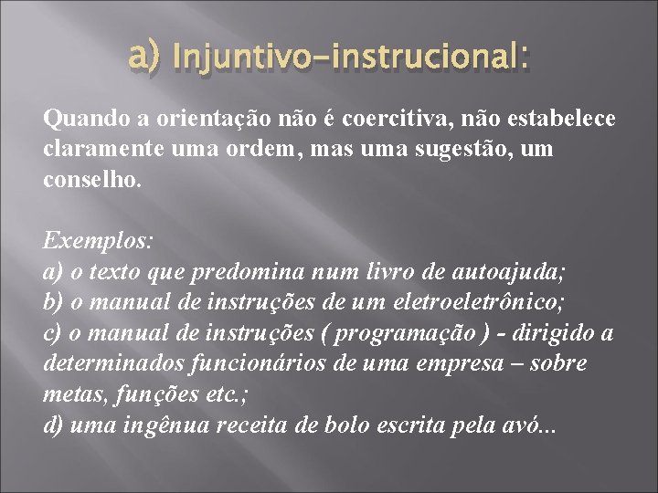 a) Injuntivo-instrucional: Quando a orientação não é coercitiva, não estabelece claramente uma ordem, mas a) Injuntivo-instrucional: Quando a orientação não é coercitiva, não estabelece claramente uma ordem, mas