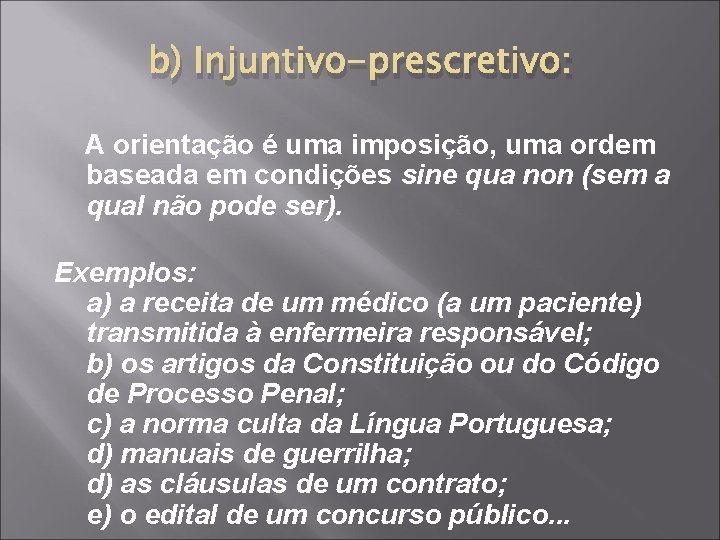 b) Injuntivo-prescretivo: A orientação é uma imposição, uma ordem baseada em condições sine qua b) Injuntivo-prescretivo: A orientação é uma imposição, uma ordem baseada em condições sine qua