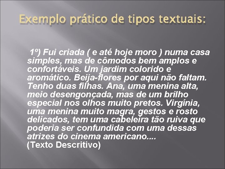 Exemplo prático de tipos textuais: 1º) Fui criada ( e até hoje moro ) Exemplo prático de tipos textuais: 1º) Fui criada ( e até hoje moro )