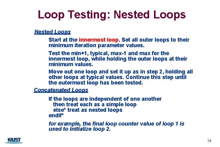 Loop Testing: Nested Loops Start at the innermost loop. Set all outer loops to