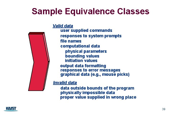 Sample Equivalence Classes Valid data user supplied commands responses to system prompts file names