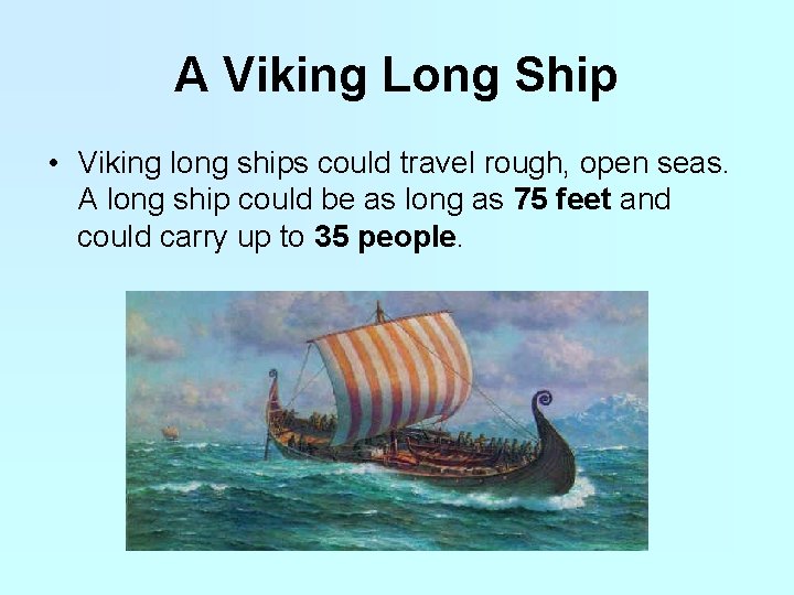 A Viking Long Ship • Viking long ships could travel rough, open seas. A