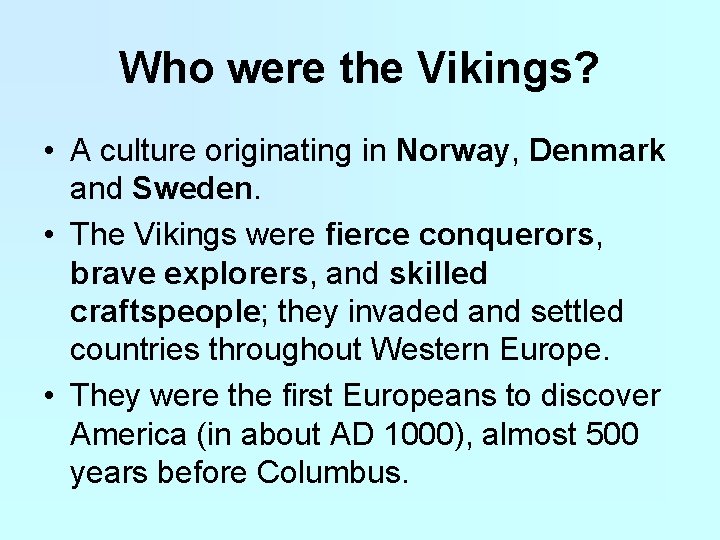 Who were the Vikings? • A culture originating in Norway, Denmark and Sweden. •