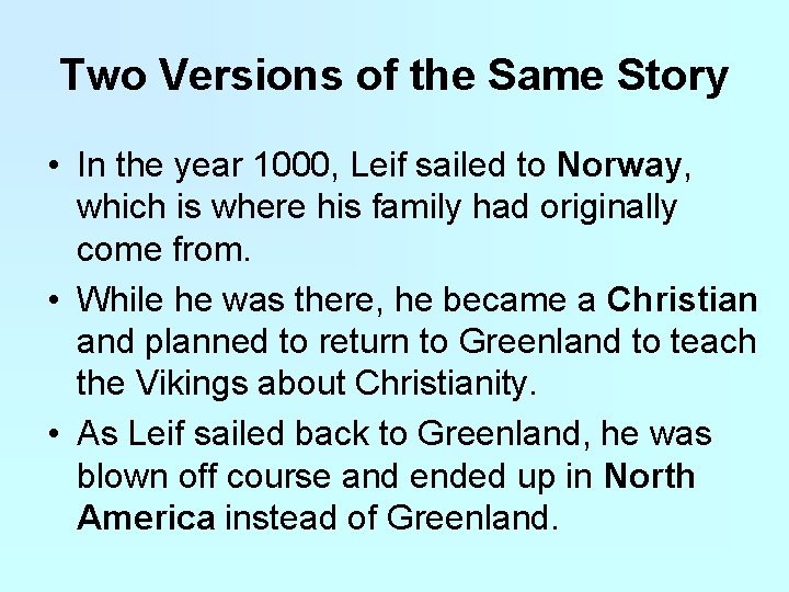 Two Versions of the Same Story • In the year 1000, Leif sailed to