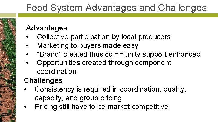 Food System Advantages and Challenges Advantages • Collective participation by local producers • Marketing