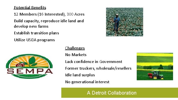 Potential Benefits 12 Members (16 Interested), 300 Acres Build capacity, reproduce idle land develop