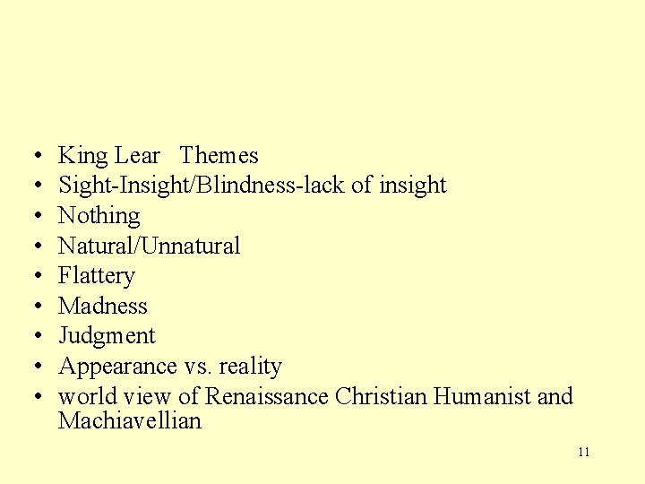  • • • King Lear Themes Sight-Insight/Blindness-lack of insight Nothing Natural/Unnatural Flattery Madness