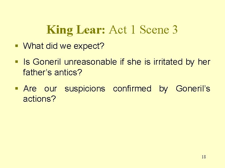 King Lear: Act 1 Scene 3 § What did we expect? § Is Goneril