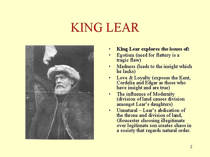 KING LEAR • • • King Lear explores the issues of: Egotism (need for