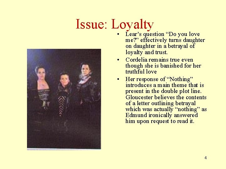 Issue: Loyalty • Lear’s question “Do you love me? ” effectively turns daughter on